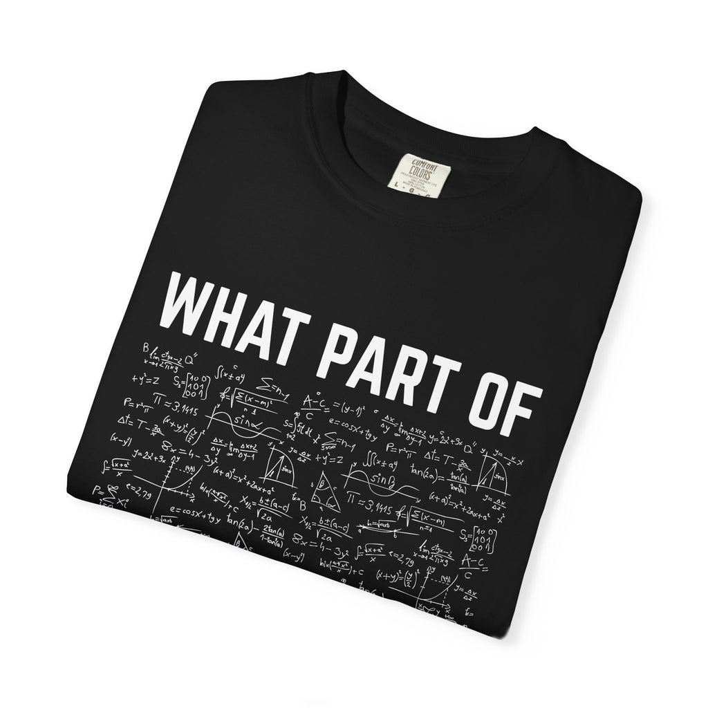 Graphic T-Shirt — "What Part Of... Don't You Understand" Math Equation Tee