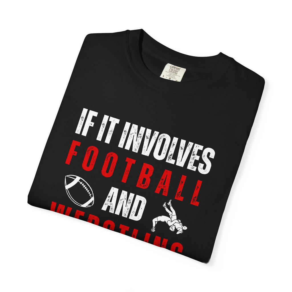 Football & Wrestling Fan T-Shirt — "If It Involves Football and Wrestling Count Me In"