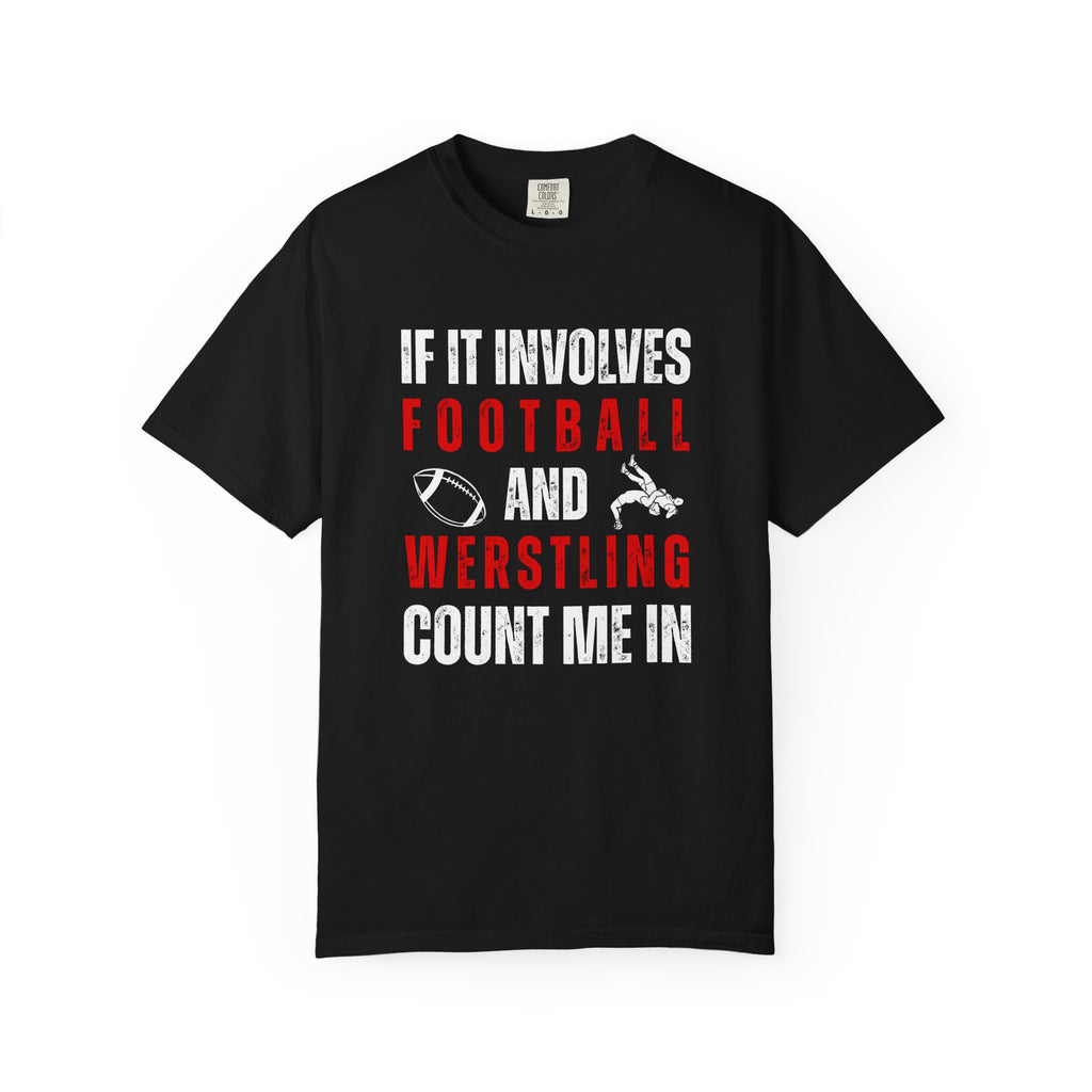 Football & Wrestling Fan T-Shirt — "If It Involves Football and Wrestling Count Me In"
