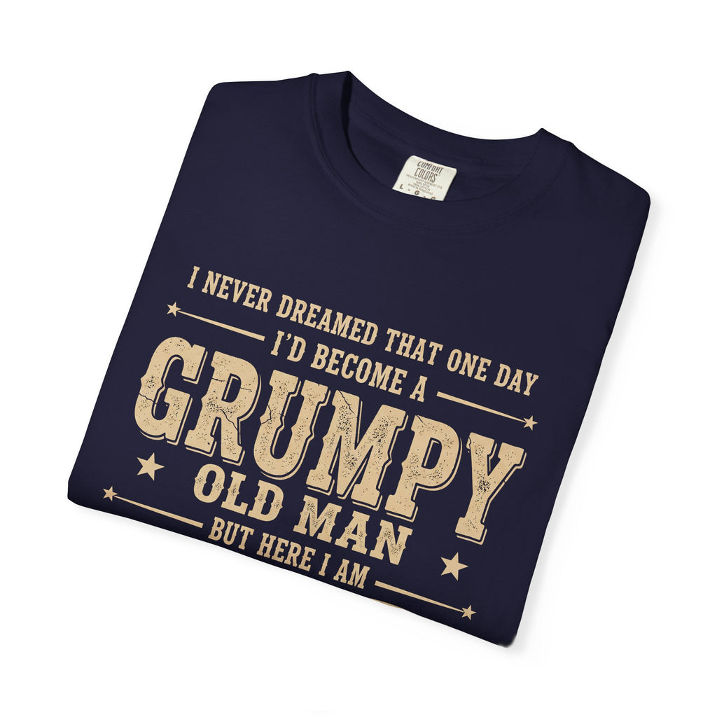 Grumpy Old Man T-Shirt – "I Never Dreamed I'd Become A Grumpy Old Man But Here I Am Killing It" Vintage Tee