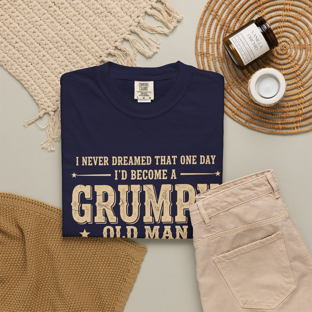 Grumpy Old Man T-Shirt – "I Never Dreamed I'd Become A Grumpy Old Man But Here I Am Killing It" Vintage Tee