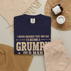 Grumpy Old Man T-Shirt – "I Never Dreamed I'd Become A Grumpy Old Man But Here I Am Killing It" Vintage Tee